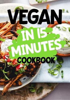 Book cover for Vegan in 15 Minutes Cookbook