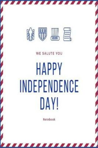 Cover of We Salute You; Happy Independence Day Notebook