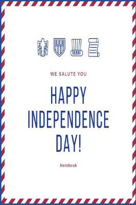 Book cover for We Salute You; Happy Independence Day Notebook
