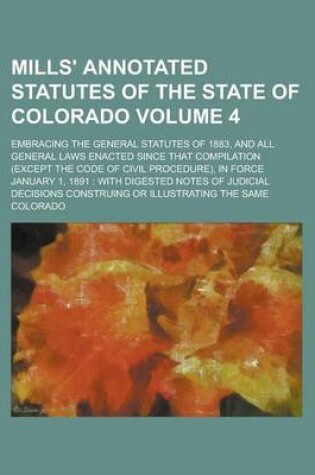 Cover of Mills' Annotated Statutes of the State of Colorado; Embracing the General Statutes of 1883, and All General Laws Enacted Since That Compilation (Except the Code of Civil Procedure), in Force January 1, 1891