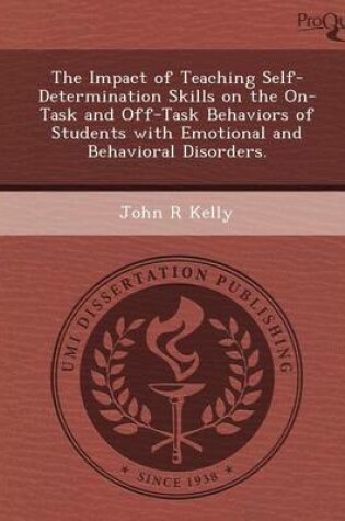 Cover of The Impact of Teaching Self-Determination Skills on the On-Task and Off-Task Behaviors of Students with Emotional and Behavioral Disorders