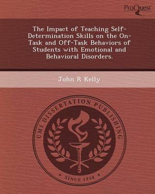 Book cover for The Impact of Teaching Self-Determination Skills on the On-Task and Off-Task Behaviors of Students with Emotional and Behavioral Disorders