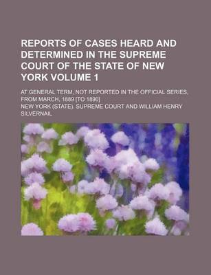 Book cover for Reports of Cases Heard and Determined in the Supreme Court of the State of New York Volume 1; At General Term, Not Reported in the Official Series, from March, 1889 [To 1890]