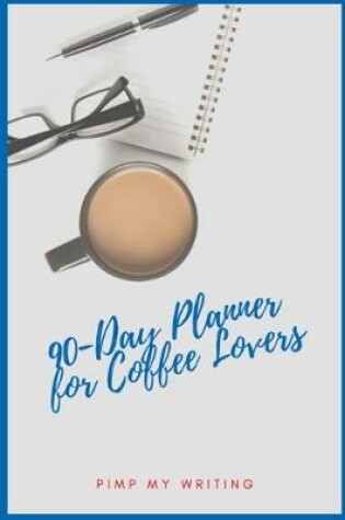 Cover of The 90-Day Planner For Coffee Lovers