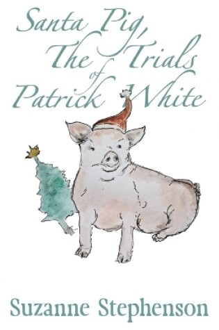 Cover of Santa Pig, The Trials of Patrick White