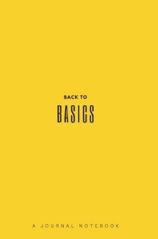 Cover of Back to Basic a Journal Notebook (Yellow)