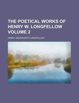 Book cover for The Poetical Works of Henry W. Longfellow Volume 2