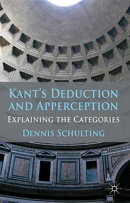 Book cover for Kant's Deduction and Apperception: Explaining the Categories