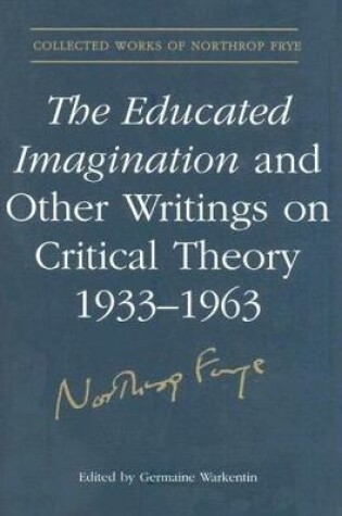 Cover of The Educated Imagination and Other Writings on Critical Theory 1933-1963