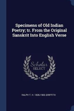 Cover of Specimens of Old Indian Poetry; Tr. from the Original Sanskrit Into English Verse