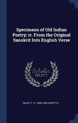 Book cover for Specimens of Old Indian Poetry; Tr. from the Original Sanskrit Into English Verse