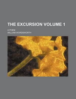 Book cover for The Excursion Volume 1; A Poem