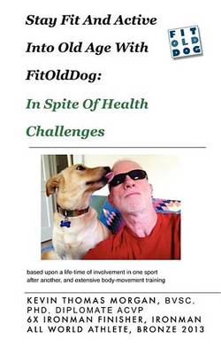 Book cover for Stay Fit and Active Into Old Age with Fitolddog, in Spite of Health Challenges
