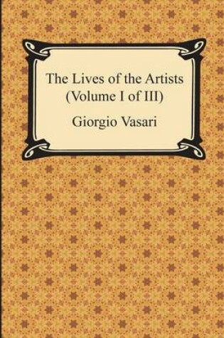 Cover of The Lives of the Artists (Volume I of III)