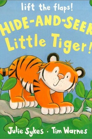 Cover of Hide-And-Seek, Little Tiger!