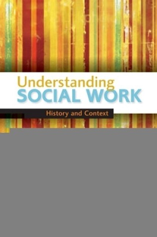 Cover of Understanding Social Work: History and Context