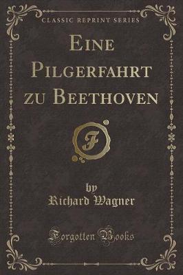 Book cover for Eine Pilgerfahrt Zu Beethoven (Classic Reprint)