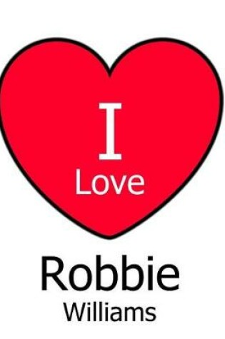 Cover of I Love Robbie Williams