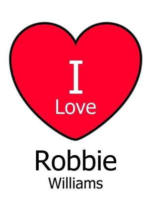 Book cover for I Love Robbie Williams