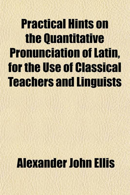 Book cover for Practical Hints on the Quantitative Pronunciation of Latin, for the Use of Classical Teachers and Linguists