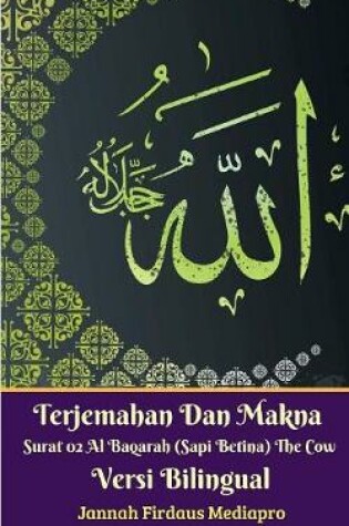 Cover of Terjemahan Dan Makna Surat 02 Al-Baqarah (Sapi Betina) The Cow Versi Bilingual