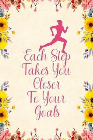 Cover of Each Step Takes You Closer To Your Goals