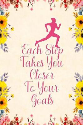 Book cover for Each Step Takes You Closer To Your Goals