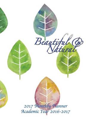 Book cover for Beautiful & Natural 2017 Monthly Planner Academic Year 2016-2017