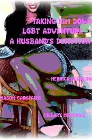 Cover of Taking Him Down - Lgbt Adventure - A Husband's Demotion