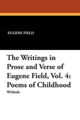 Cover of The Writings in Prose and Verse of Eugene Field, Vol. 4