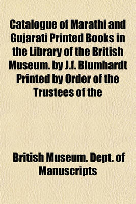 Book cover for Catalogue of Marathi and Gujarati Printed Books in the Library of the British Museum. by J.F. Blumhardt Printed by Order of the Trustees of the