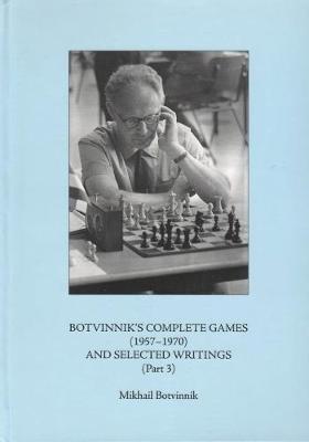 Book cover for Botvinnik's Complete Games (1957-1970) and Selected Writings (Part 3)