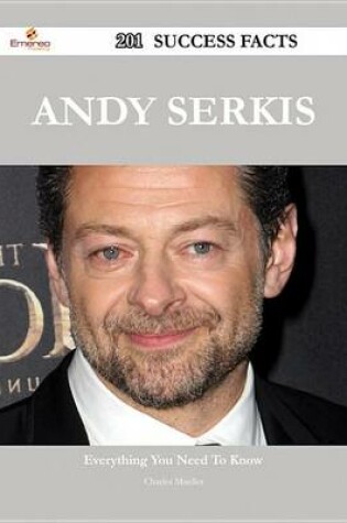 Cover of Andy Serkis 201 Success Facts - Everything You Need to Know about Andy Serkis