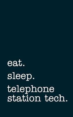 Book cover for eat. sleep. telephone station tech. - Lined Notebook