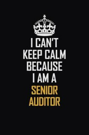 Cover of I Can't Keep Calm Because I Am A Senior Auditor