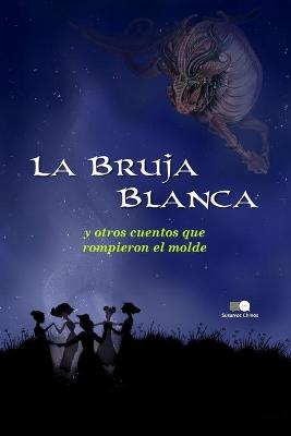Book cover for La Bruja Blanca y otros cuentos que rompieron el molde