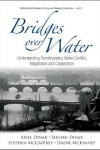 Book cover for Bridges Over Water: Understanding Transboundary Water Conflict, Negotiation And Cooperation