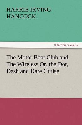 Book cover for The Motor Boat Club and the Wireless Or, the Dot, Dash and Dare Cruise