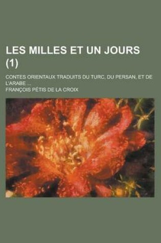 Cover of Les Milles Et Un Jours (1); Contes Orientaux Traduits Du Turc, Du Persan, Et de L'Arabe