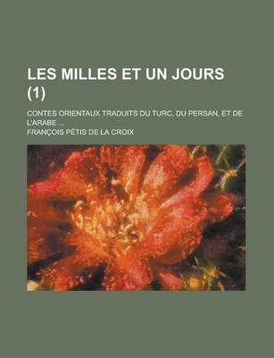 Book cover for Les Milles Et Un Jours (1); Contes Orientaux Traduits Du Turc, Du Persan, Et de L'Arabe