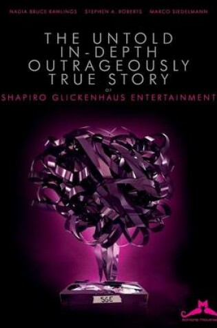 Cover of The Untold, In-Depth, Outrageously True Story of Shapiro Glickenhaus Entertainment