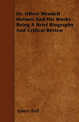 Book cover for Dr. Oliver Wendell Holmes And His Works - Being A Brief Biography And Critical Review