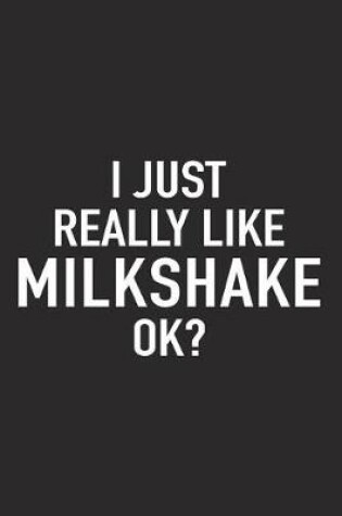 Cover of I Just Really Like Milkshake Ok?