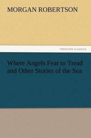 Cover of Where Angels Fear to Tread and Other Stories of the Sea