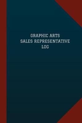 Book cover for Graphic Arts Sales Representative Log (Logbook, Journal - 124 pages, 6" x 9")