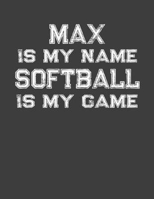 Book cover for Max Is My Name Softball Is My Game