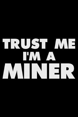 Book cover for Trust Me I'm A Miner