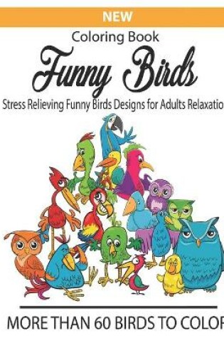 Cover of New coloring book funny Birds stress relieving funny birds design adults Relaxation more than 60 birds to color