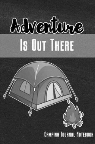 Cover of Adventure Is Out There Camping Journal Notebook