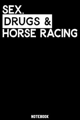 Book cover for Sex, Drugs and Horse Racing Notebook
